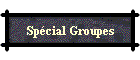 Spcial Groupes